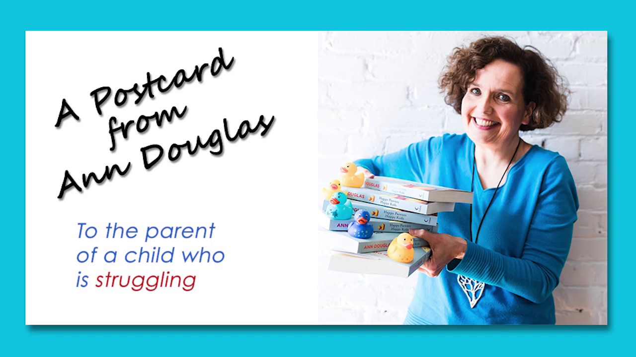 To the Parent of a Child Who is Struggling: A Postcard from Ann Douglas