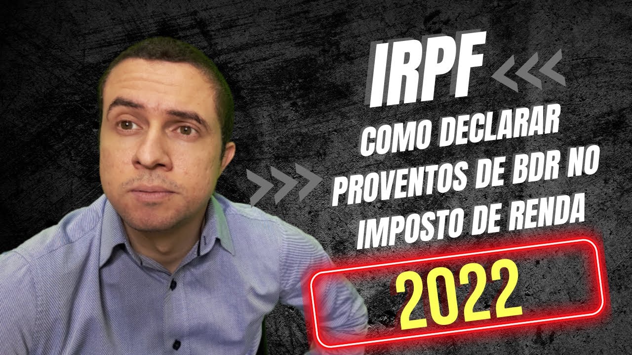 COMO DECLARAR PROVENTOS DE BDR NO IMPOSTO DE RENDA 2022 | IRPF 2022 - IMPOSTO DE RENDA PESSOA F&Iacute;SICA