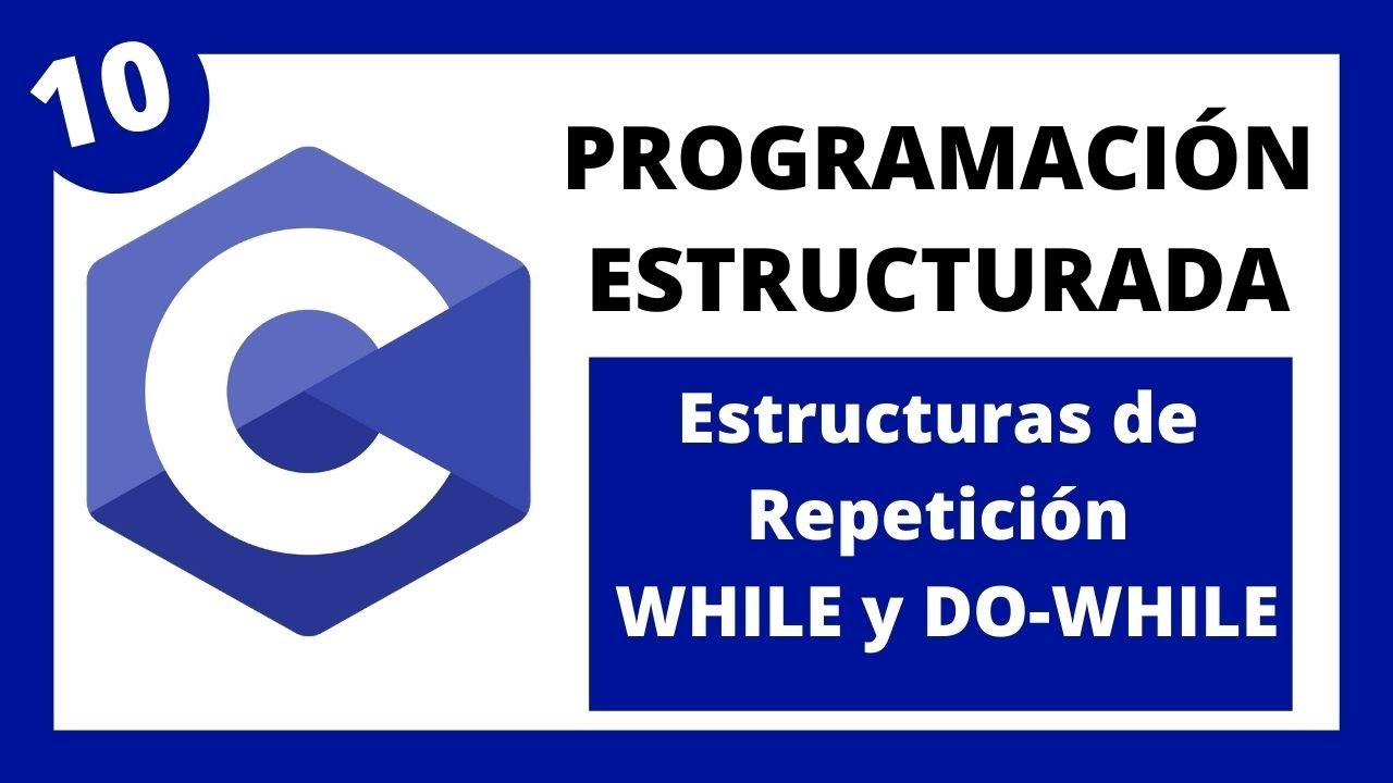 💻 Programación Estructurada en Lenguaje C - #10 - Estructuras de Repetición - WHILE y DO-WHILE