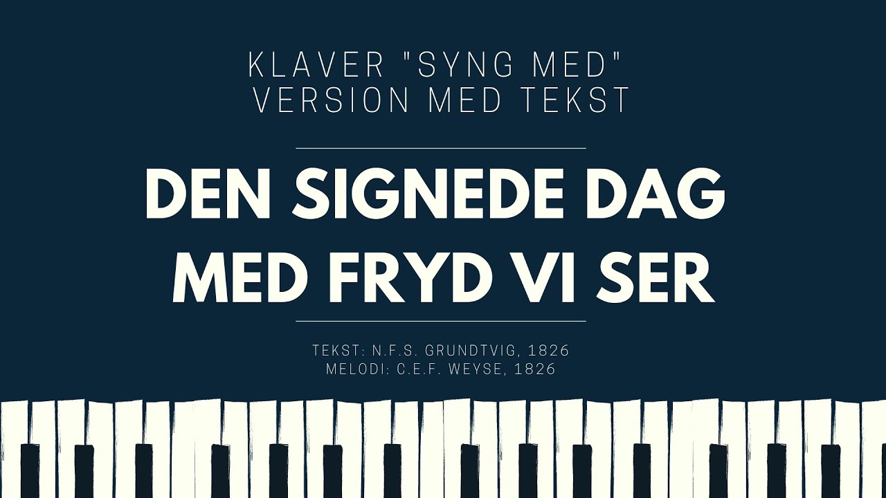 Den signede dag med fryd vi ser // Klaver akkompagnement med tekst