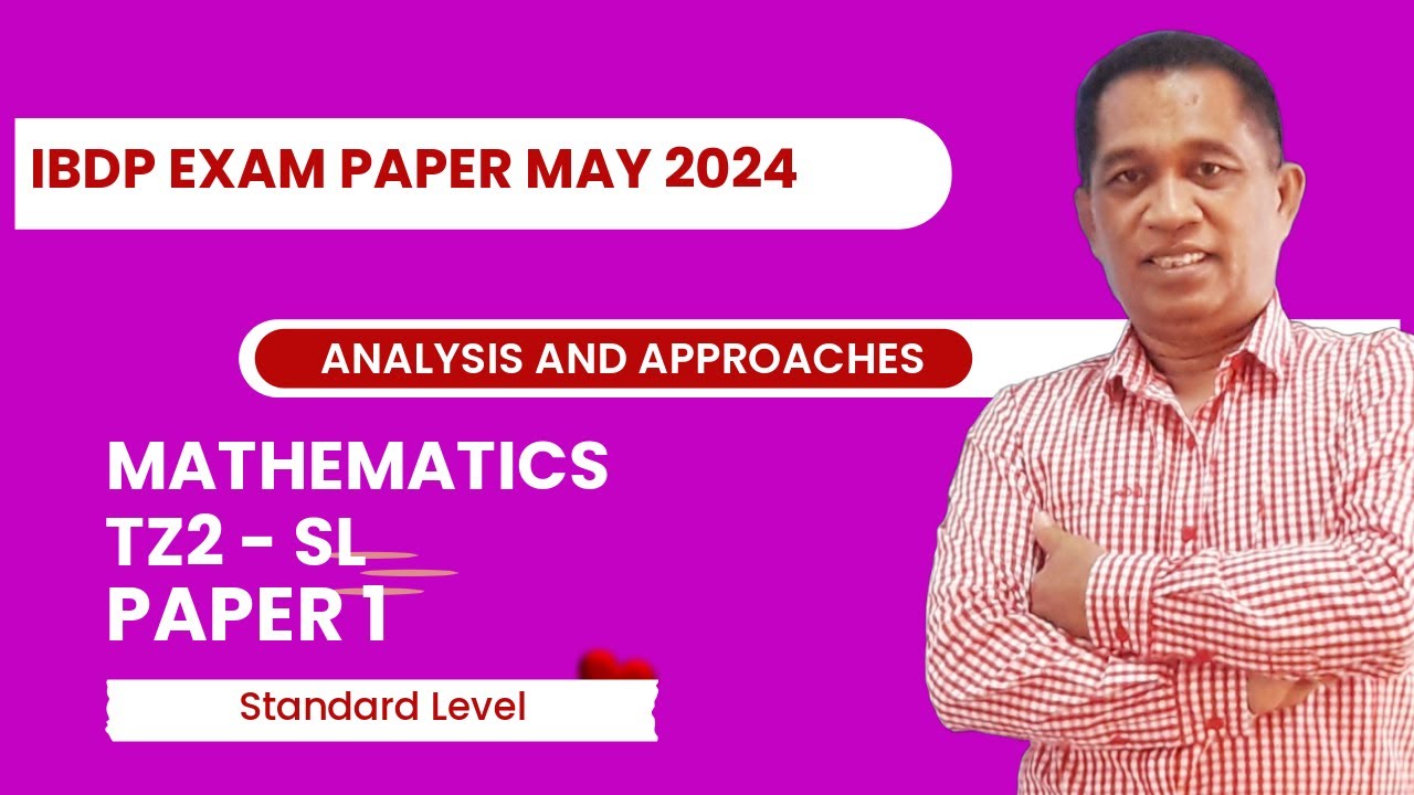 Solving IBDP Mathematics Past Paper 1 - TZ2. AASL. May 2024