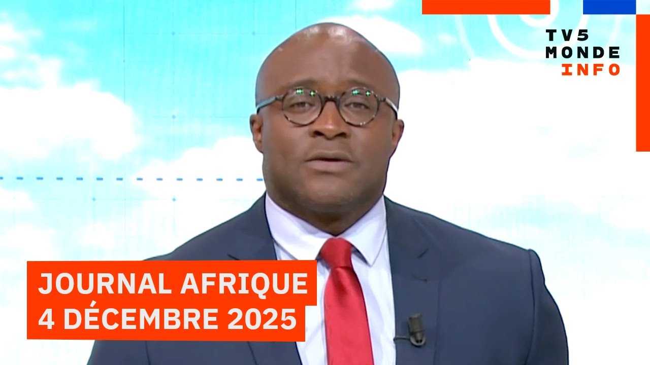 Le journal Afrique du jeudi 4 d&eacute;cembre 2025 sur TV5MONDE