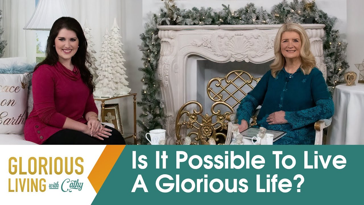 Glorious Living with Cathy: It’s Possible To Live A GLORIOUS Life With Jesus!