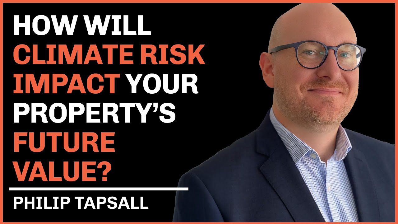 How Will Climate Risk Impact Your Property&rsquo;s Future Value?