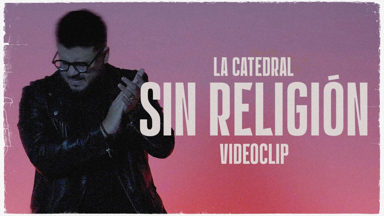 La Catedral - Sin Religi&oacute;n (Video Oficial)