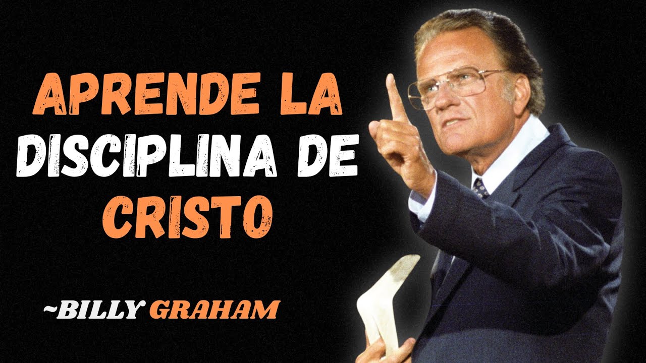 Aprende la Disciplina de Cristo — Billy Graham
