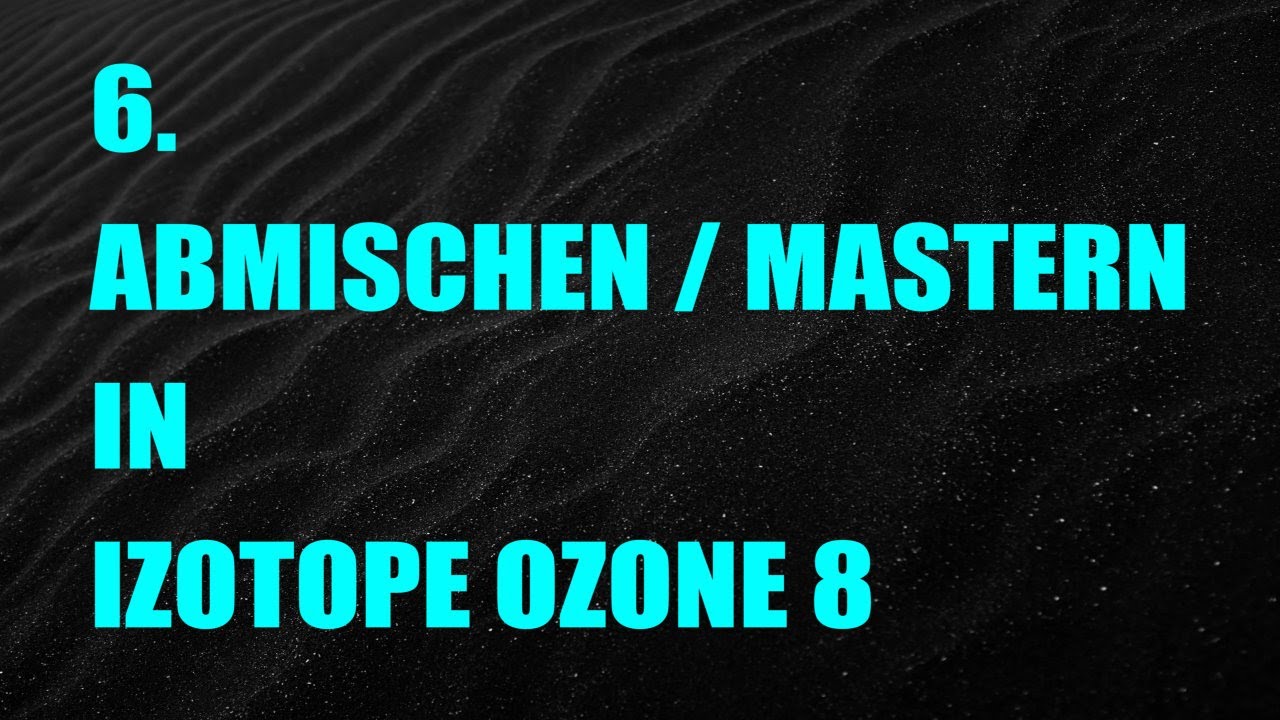 IZOTOPE OZONE 8 EINSTEIGER TUTORIAL (DEUTSCH/GERMAN) #6 