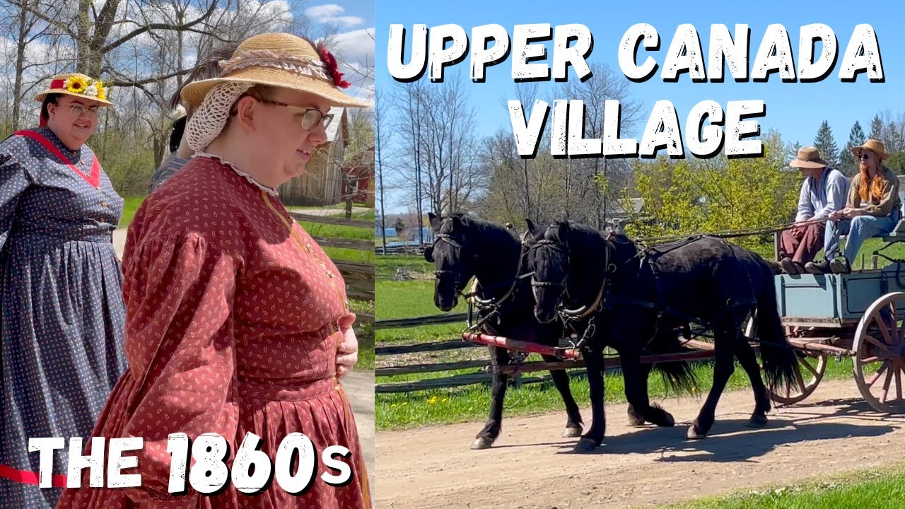 Upper Canada Village | Step Back to the 1860s in Morrisburg, Ontario