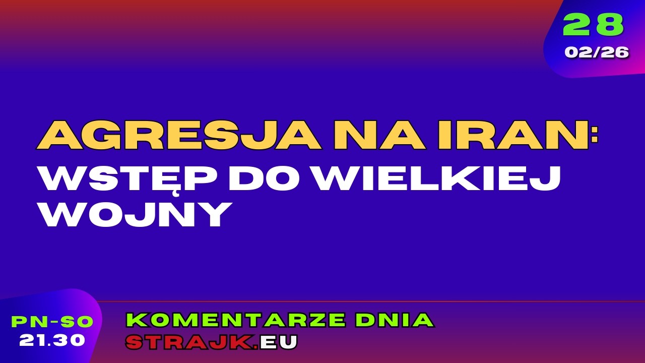 Komentarze dnia Strajku: Agresja na Iran: wstęp do wielkiej wojny