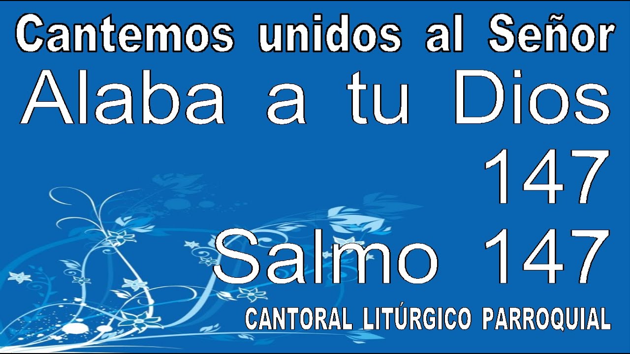 Glorifica al Señor, Jerusalén (Alaba a tu Dios, Sión) (147) Salmo 147