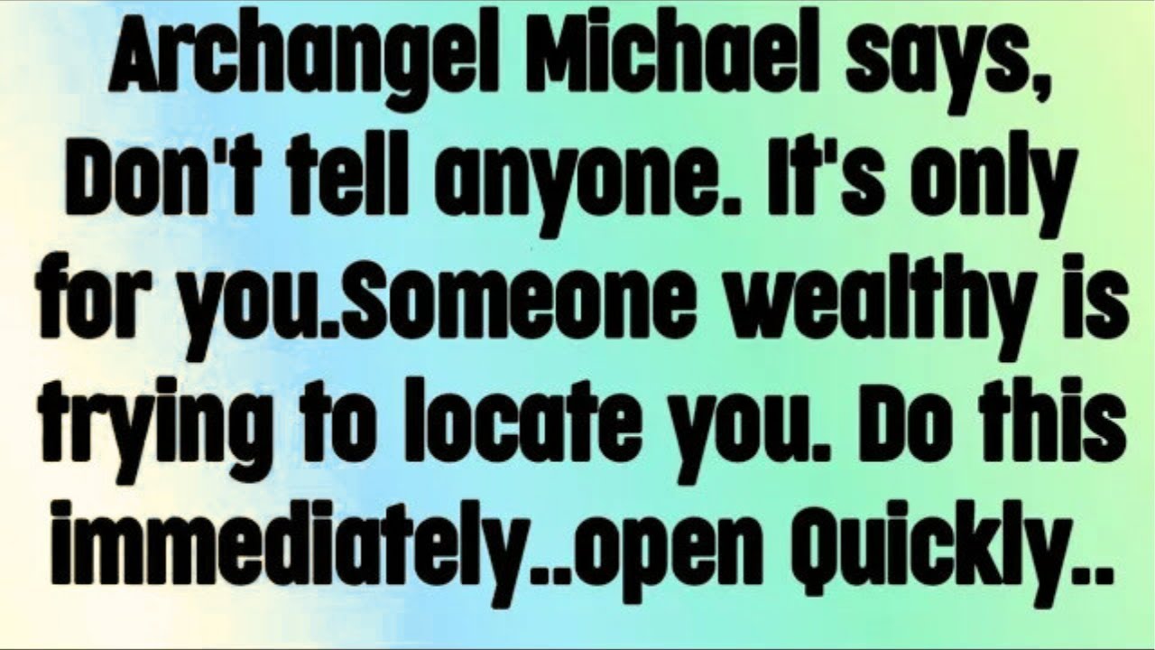 💌 God message today I Archangel Michael says, Don't tell anyone. Someone wealthy is trying to..