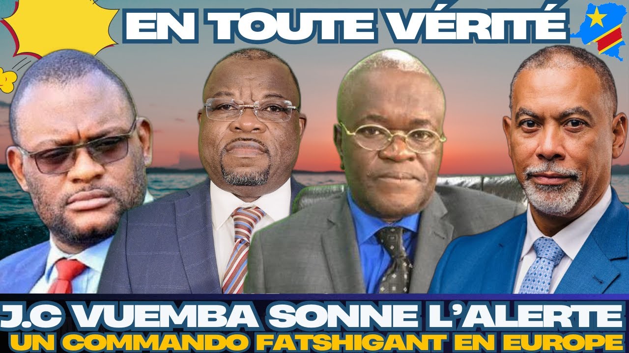 EN TOUTE VERITE 28.08 -UN COMMANDO FATSHIGANT EN EUROPE POUR ELIMINER LES OPPOSANTS : VUEMBA ALERTE