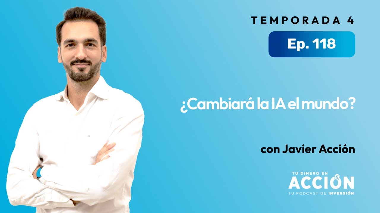 ¿Cambiará la IA el mundo? | Tu dinero en acción #118
