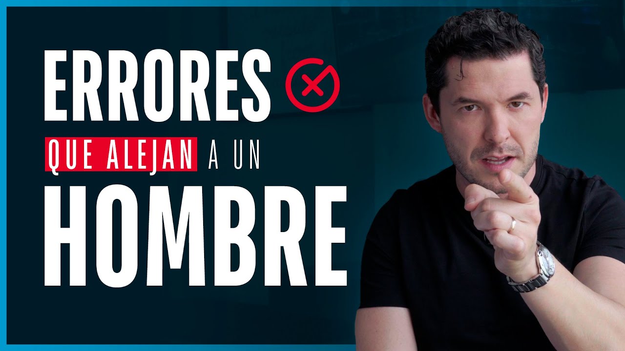 10 ERRORES QUE COMETEN LAS MUJERES CON LOS HOMBRES QUE LOS ALEJAN | ¿IDENTIFICAS ALGUNO?