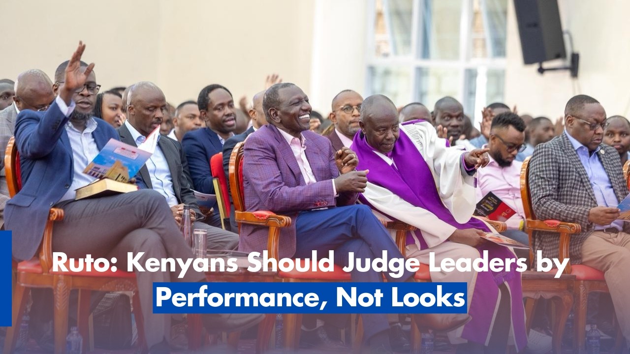 Ruto  Kenyans Should Judge Leaders by Performance, Not Looks