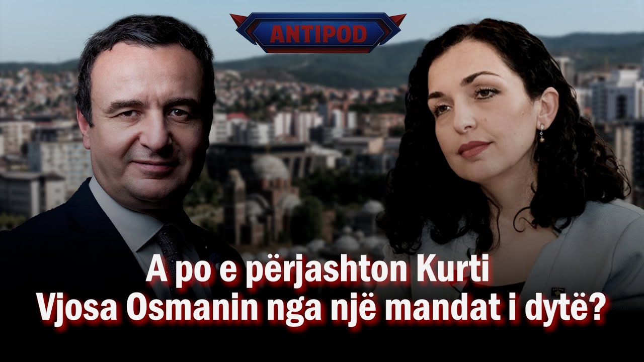 ANTIPOD - A po e përjashton Kurti Vojsa Osmanin nga një mandat i dytë? - Debat Politik