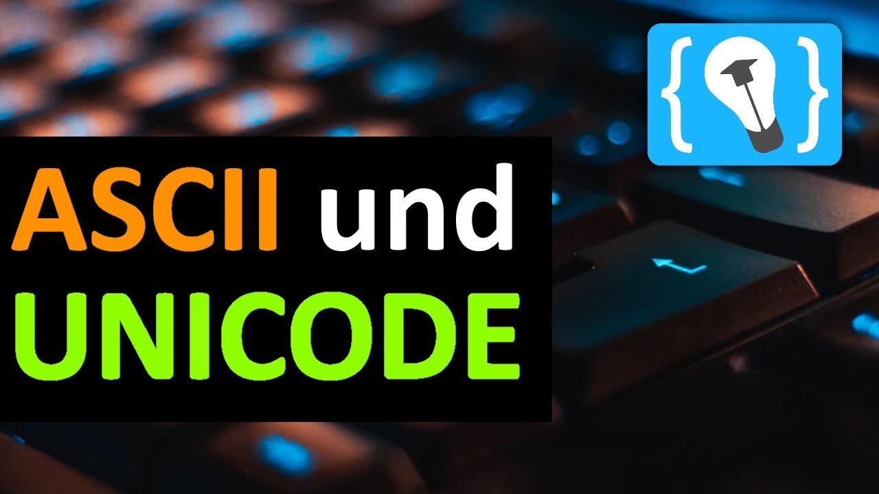ASCII und UNICODE einfach erkl&auml;rt!