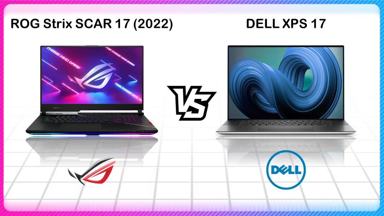 ASUS ROG STRIX SCAR 17 2022 VS DELL XPS 17 2022