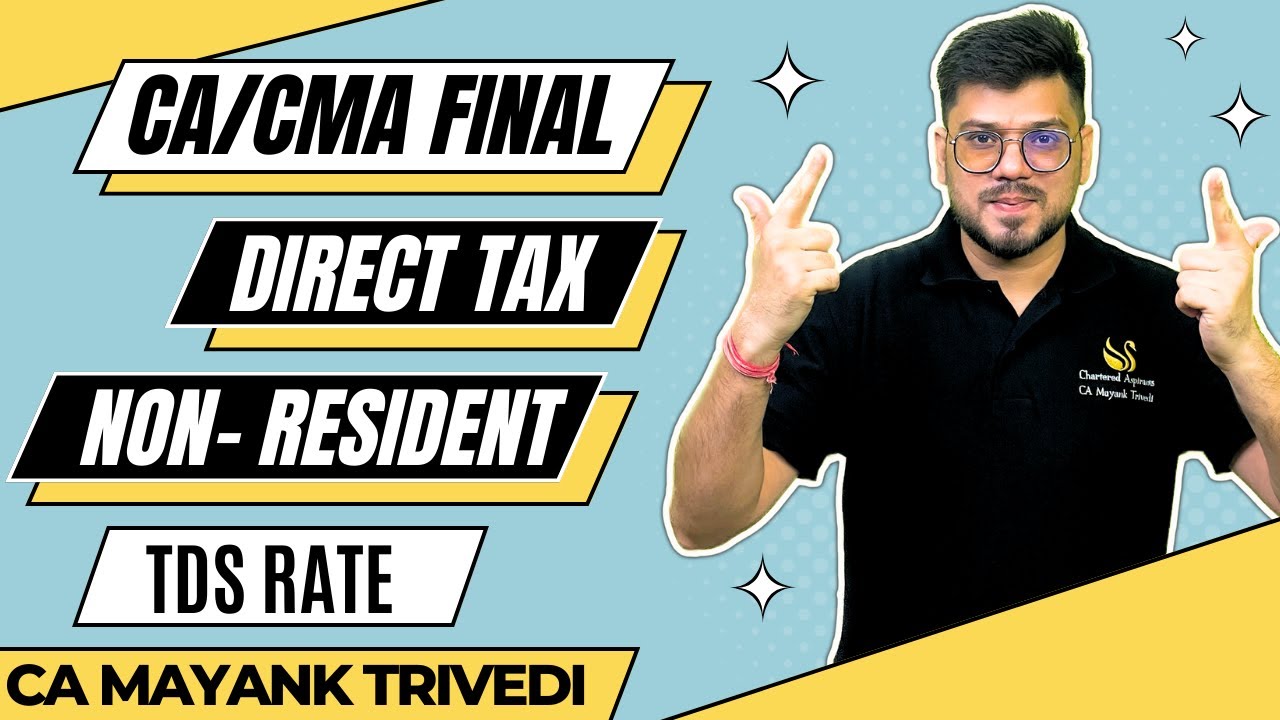 CA/CMA Final Non-Resident TDS Rate ! Final DT ! Non-Resident Taxation ! May 2023 ! CA Mayank Trivedi