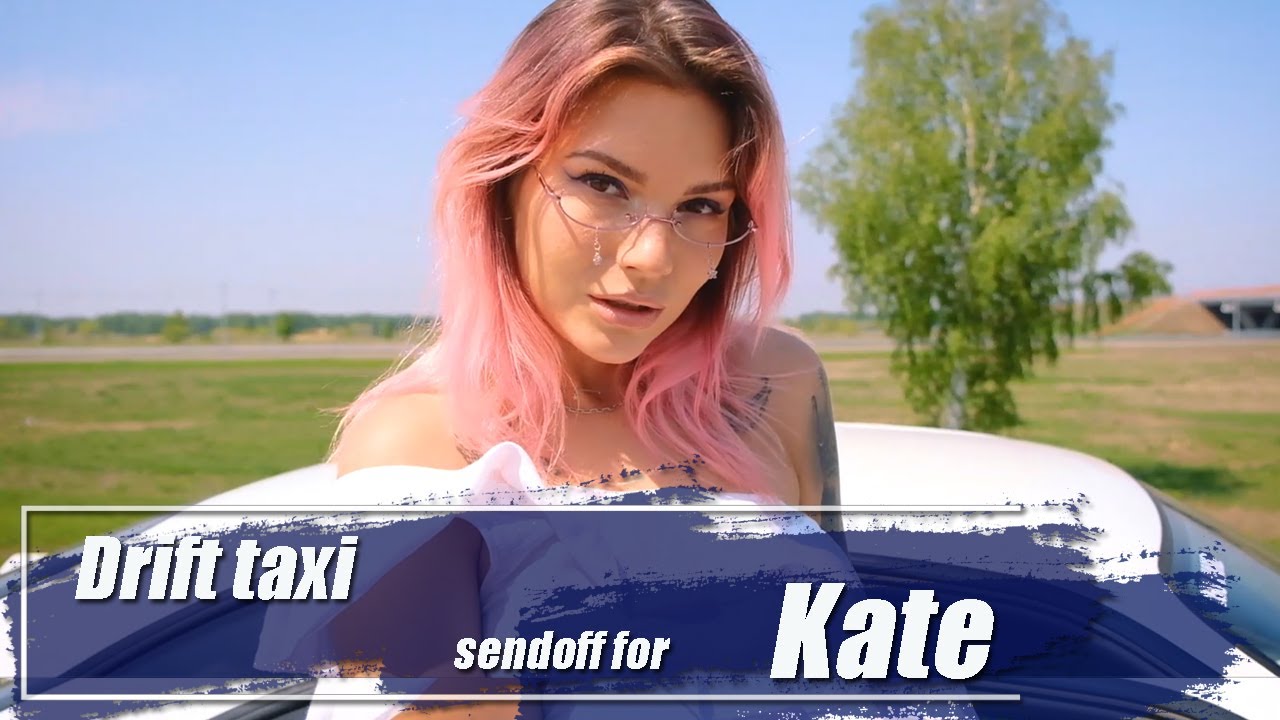 Drift taxi sendoff for Kate