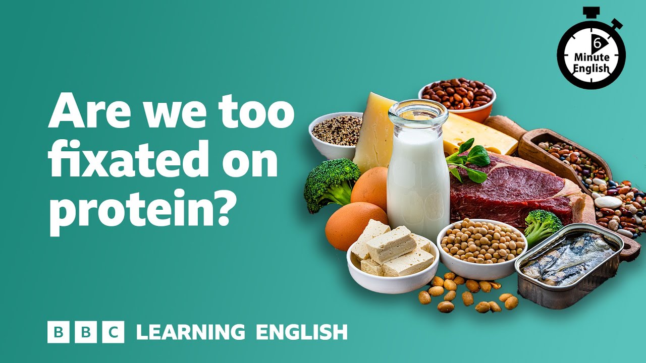 Are we too fixated on protein? ⏲️ 6 Minute English