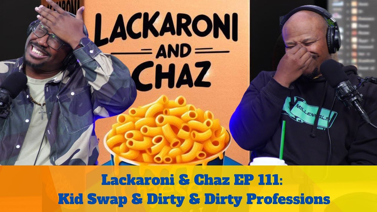 Lackaroni & Chaz EP 111: Kid Swap & Dirty & Dirty Professions  