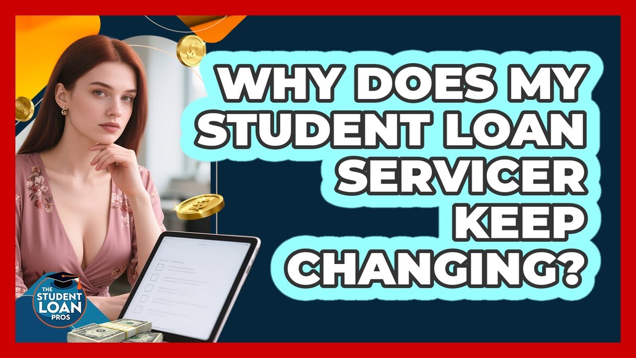 Why Does My Student Loan Servicer Keep Changing? - The Student Loan Pros