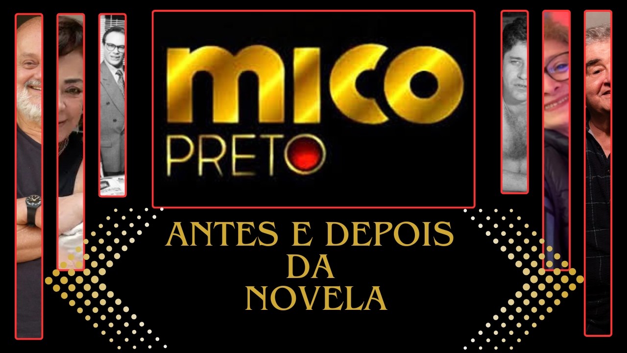 novela MICO PRETO antes e depois