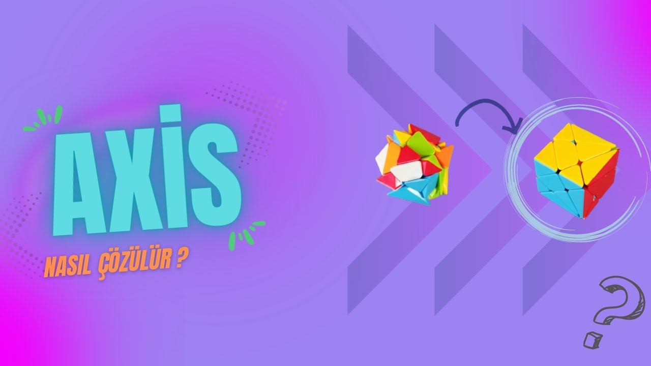 AXİS KÜP NASIL ÇÖZÜLÜR? | ÇOK BASİT ! | En detaylı anlatım