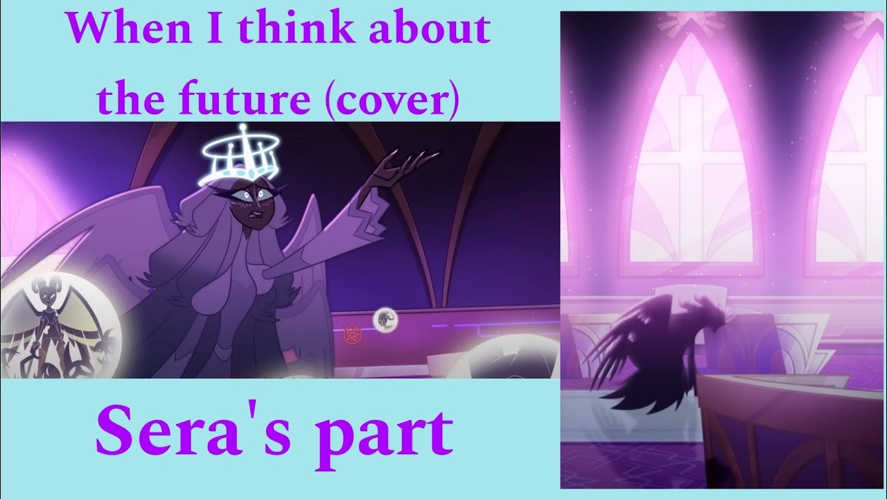 When I Think About The Future (Sera's part) - Hazbin hotel (cover)