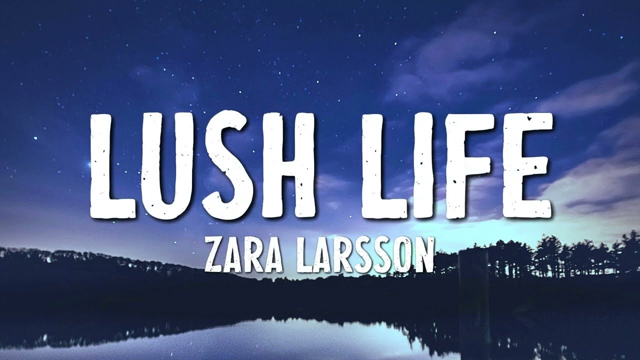 Zara Larsson - Lush Life (Lyrics)
