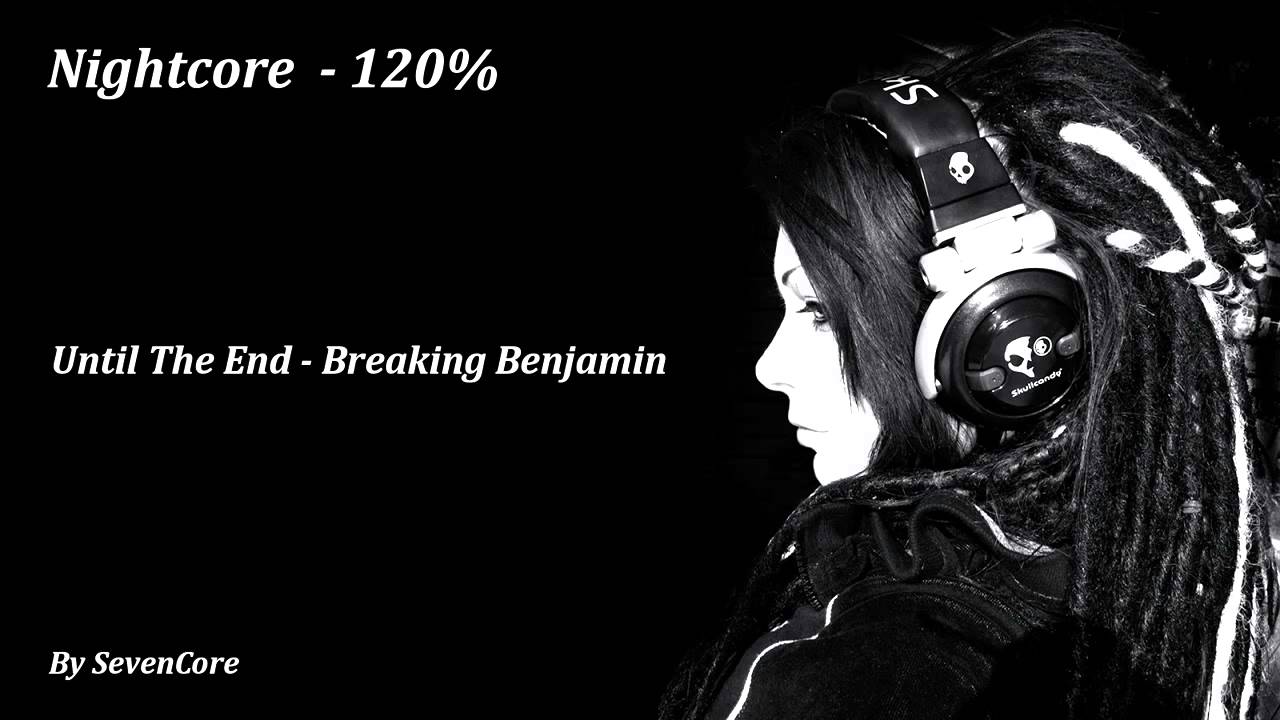 Nightcore - Until The End (Breaking Benjamin) - 120%