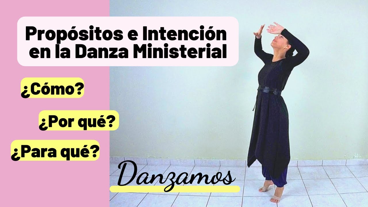 Estos son los Prop&oacute;sitos de la Danza Ministerial y la Intenci&oacute;n con que debe realizarse