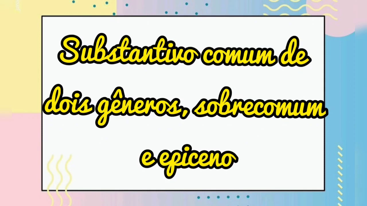 substantivo comum de dois gêneros, sobre comum e epiceno - 4° ano