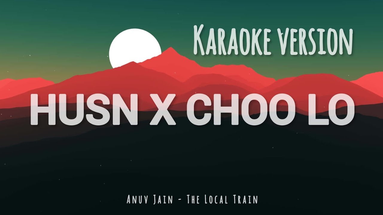 HUSN X CHOO LO | Karaoke version | Shubhadip dey Mushup | Anuv Jain - The Local Train | popular hits