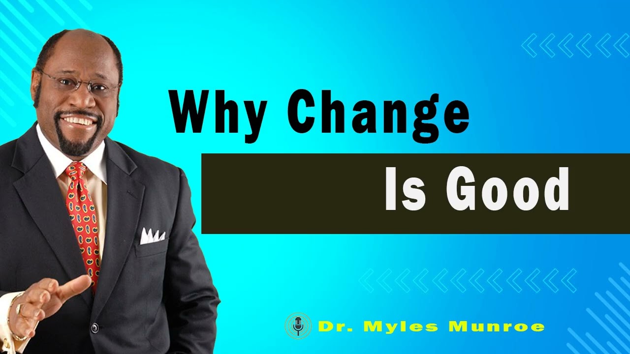 Why Change Is Good  🔴 Dr. Myles Munroe Teaching