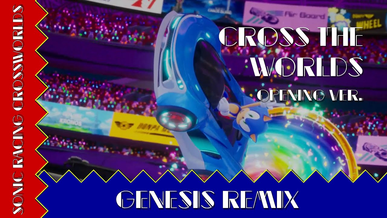 Sonic Racing CrossWorlds - Cross the Worlds (Opening ver.) ~Genesis Remix~