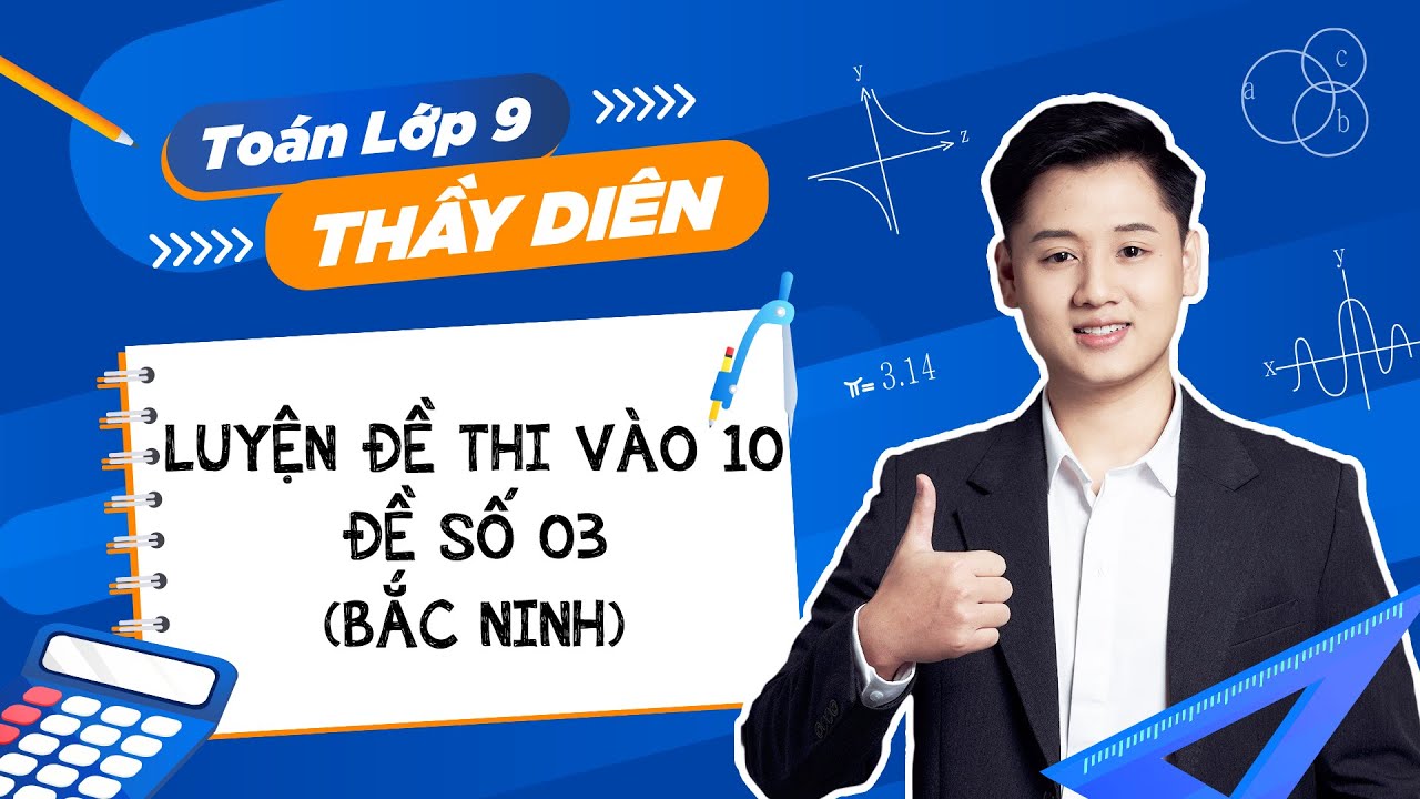Toán 9 - Luyện đề thi vào lớp 10 - Đề số 03 (Bắc Ninh) - Thầy Lê Ngọc Diên