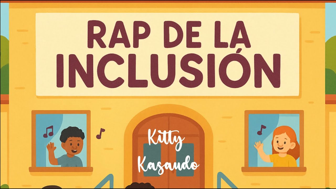 EL RAP DE LA INCLUSIÓN. Una canción para trabajar en el aula la convivencia e inclusión educativa
