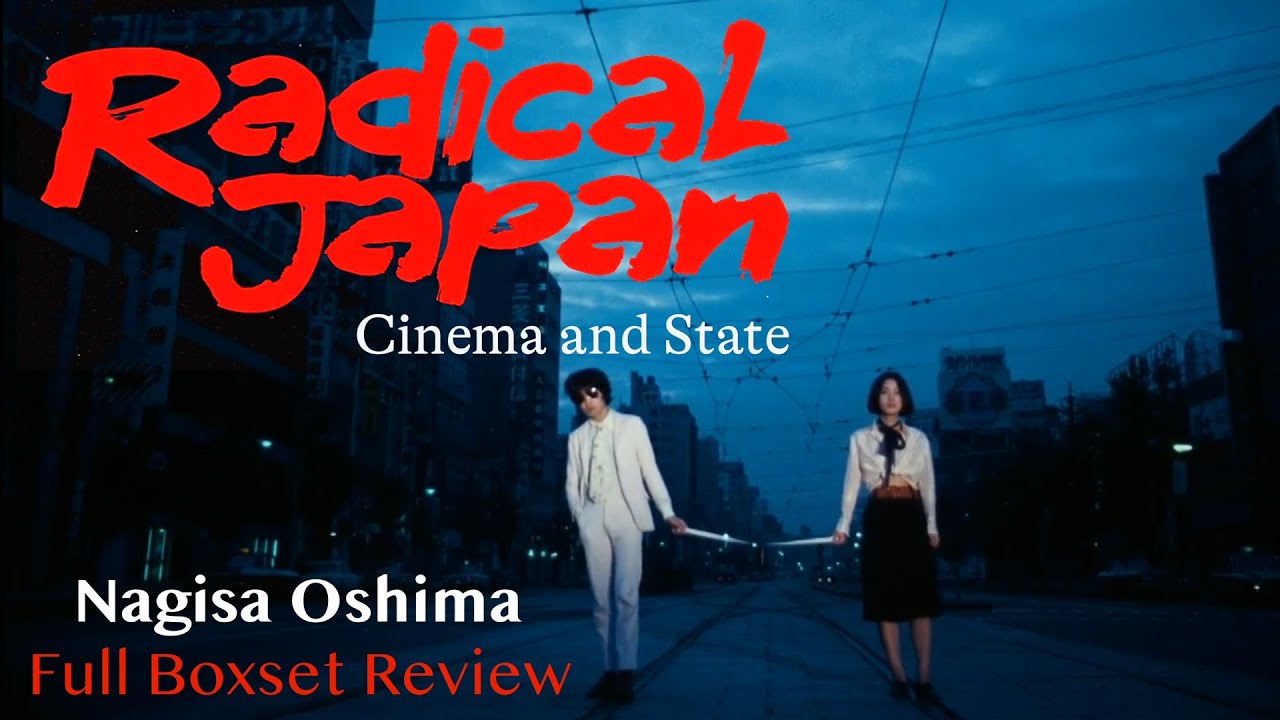 Radical Japan - Nagisa Oshima: Cinema & State - Full Boxset Review