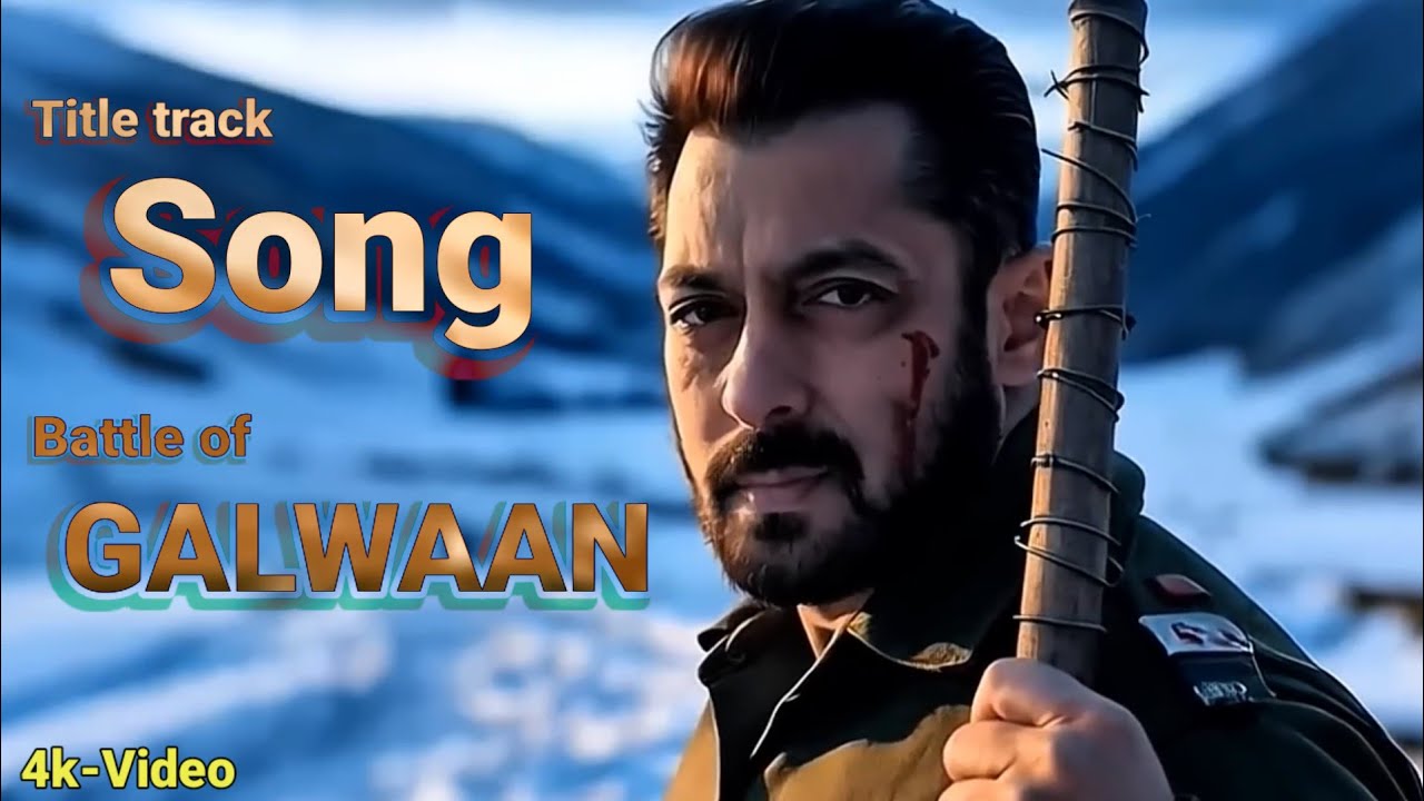 Title Track Song GALWAN | Battle of galwan movie song 2026 | Salman Khan & Apoorva lakhia_YjNS