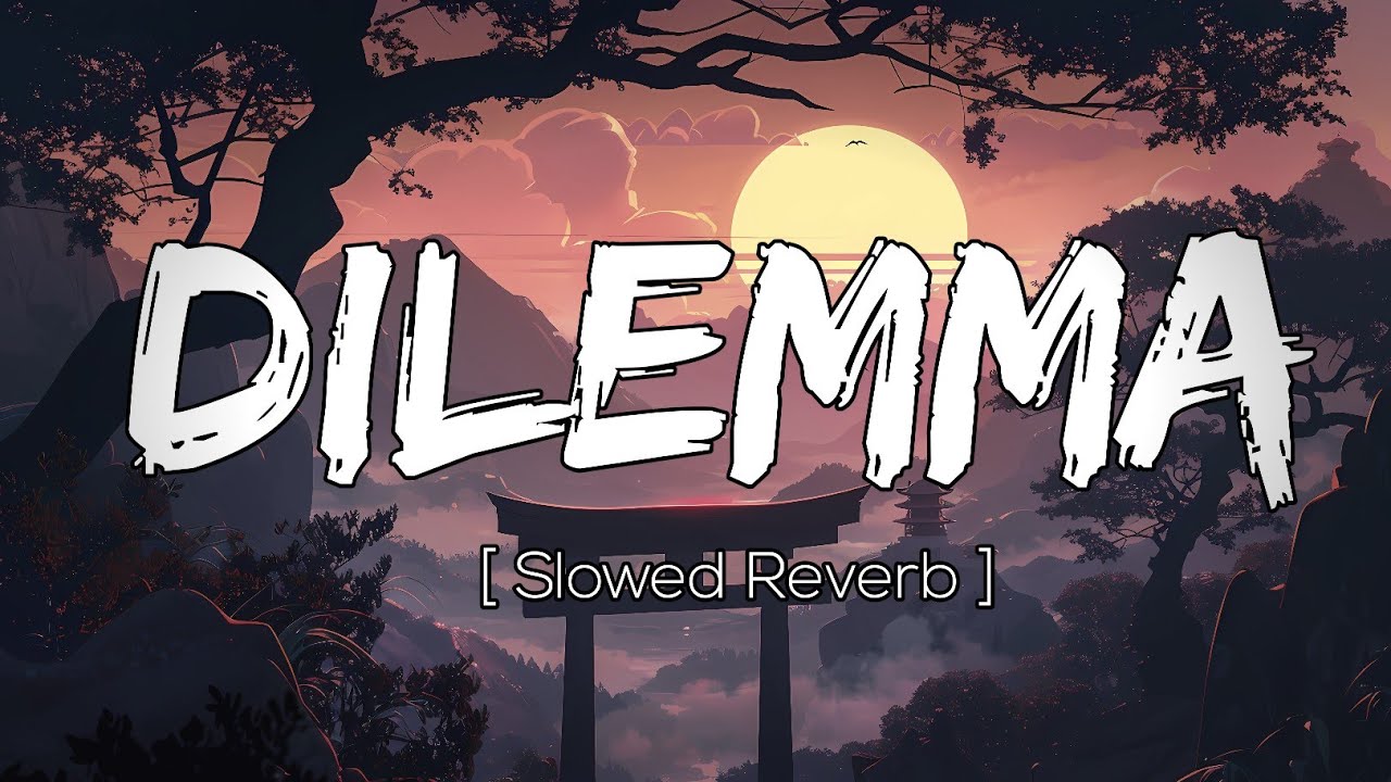 Dilemma ( Slowed + Reverb ) - Stefflon Don | Sidhu Moose Wala