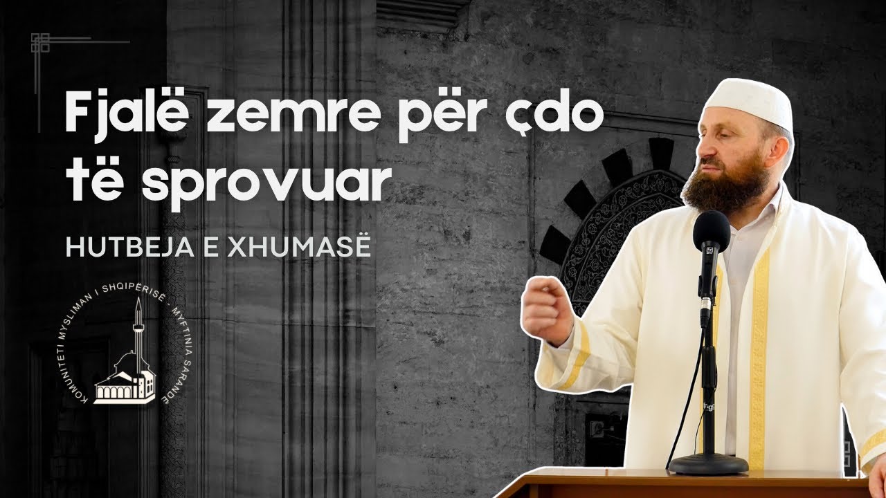 Hutbe: “Fjalë zemre për çdo të sprovuar” - Bledar Mulla [27 Qershor 2025]