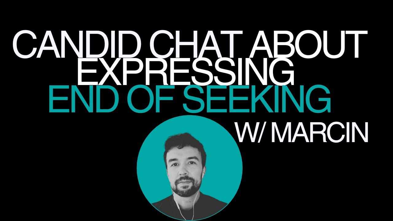 Candid Talk About end of seeking w/ Marcin #nonduality #awakening