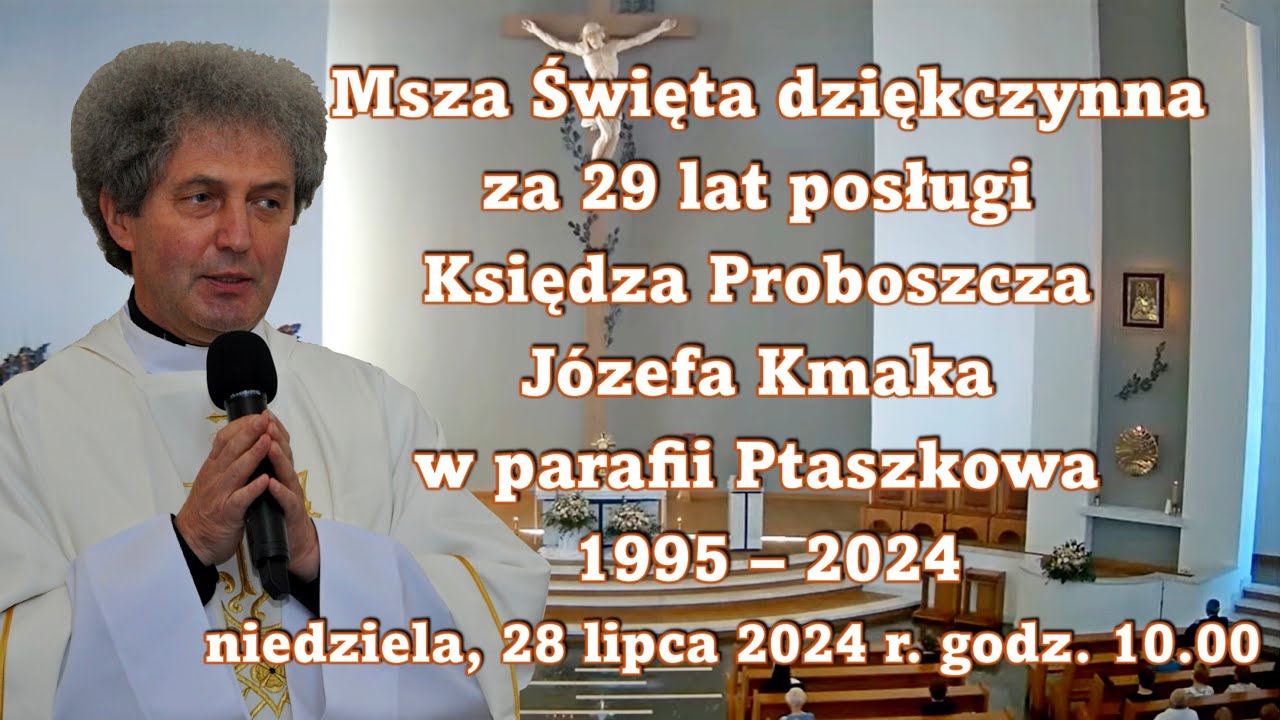 Transmisja Mszy Św. dziękczynnej za 29 lat posługi Ks. Proboszcza Józefa Kmaka w Ptaszkowej