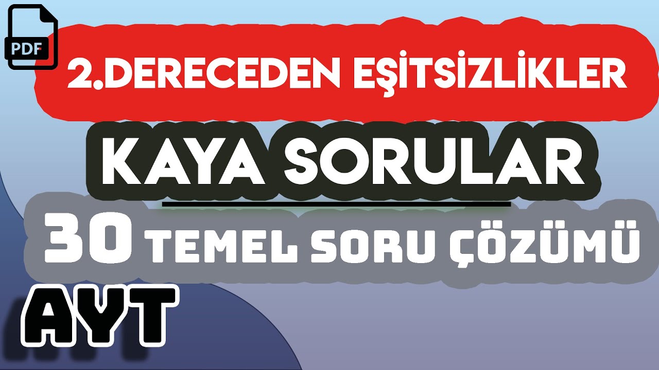 2.DERECEDEN EŞİTSİZLİKLER | KAYA SORULAR | 30 TEMEL SORU ÇÖZÜMÜ | +PDF