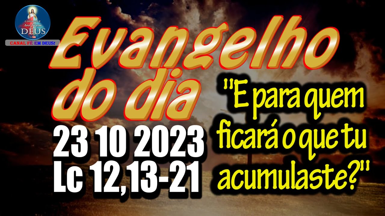 EVANGELHO DO DIA 23/10/2023 COM REFLEX&Atilde;O. Evangelho (Lc 12,13-21)