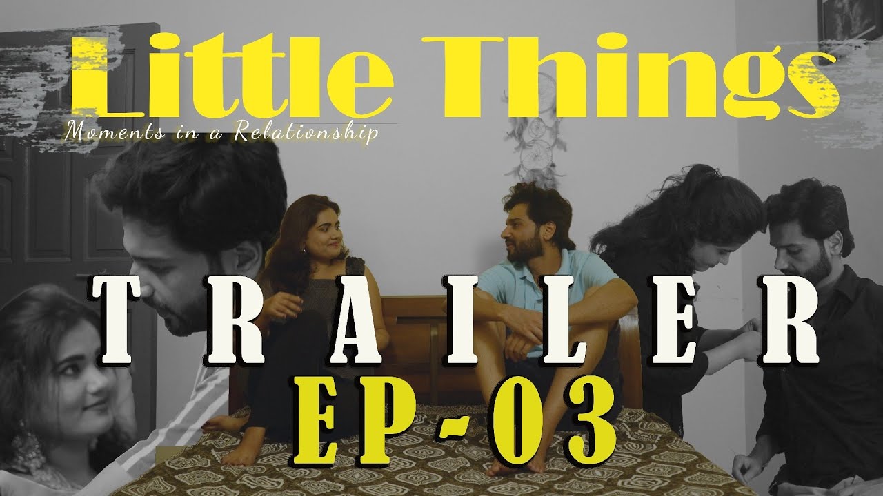 Little Things -Moments in a Relationship | EP -03 | Trailer | EWNS FILMS|
