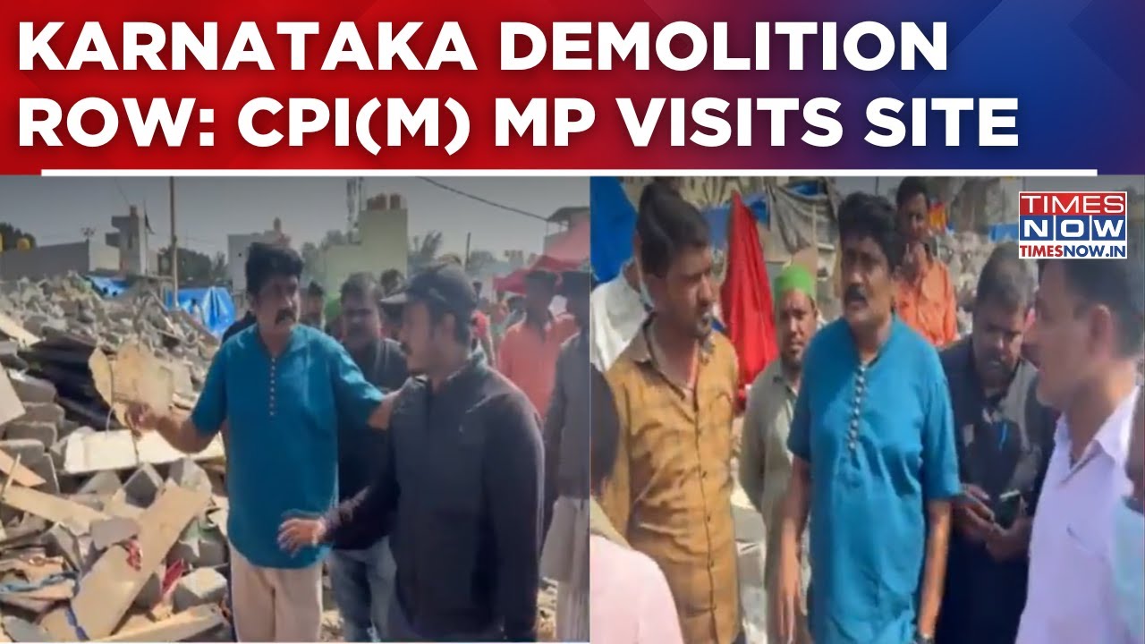 Karnataka Demolition Row Escalates: CPI(M) MP Visits Site, Left Slams Congress &lsquo;Hypocrisy&rsquo; | Watch