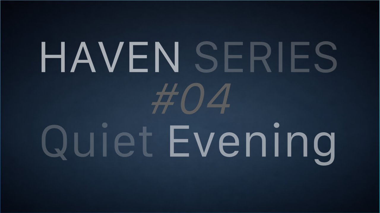 Quiet Evening – 7 Hours Sleep & Deep Rest Music | Haven Series #04